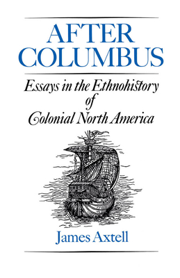 After Columbus: Essays in the Ethnohistory of Colonial North America - Axtell, James