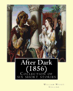 After Dark (1856). by: William Wilkie Collins: Collection of Six Short Stories
