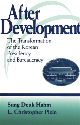 After Development: The Transformation of the Korean Presidency and Bureaucracy - Hahm, Sung Deuk, and Plein, L Christopher