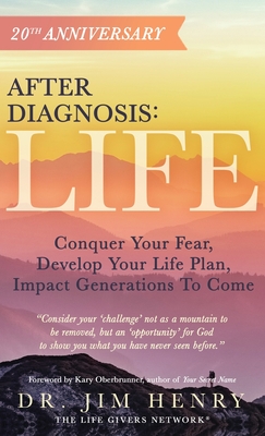 After Diagnosis: LIFE: Conquer Your Fear, Develop Your Life Plan, Impact Generations To Come - Henry, Jim