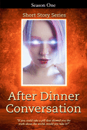 After Dinner Conversation - Season One: After Dinner Conversation Short Story Series