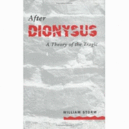 After Dionysus: A Theory of the Tragic - Storm, William