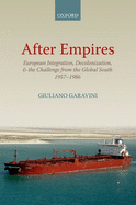 After Empires: European Integration, Decolonization, and the Challenge from the Global South 1957-1986