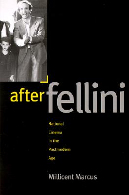 After Fellini: National Cinema in the Postmodern Age - Marcus, Millicent