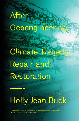 After Geoengineering: Climate Tragedy, Repair, and Restoration - Buck, Holly Jean
