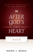 After God's Own Heart: The Gospel According to David - Boda, Mark J