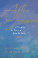 After Heaven: Spirituality in America Since the 1950s