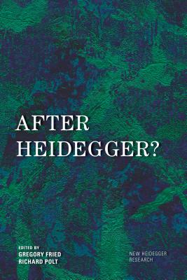 After Heidegger? - Fried, Gregory (Editor), and Polt, Richard (Editor)