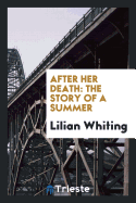 After Her Death: The Story of a Summer