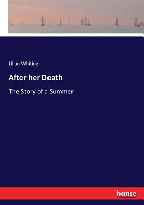 After her Death: The Story of a Summer - Whiting, Lilian