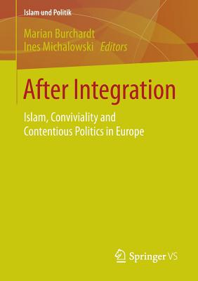 After Integration: Islam, Conviviality and Contentious Politics in Europe - Burchardt, Marian (Editor), and Michalowski, Ines (Editor)