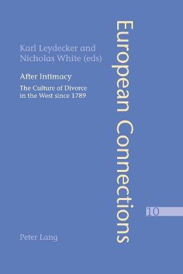 After Intimacy: The Culture of Divorce in the West since 1789 - Collier, Peter, and Leydecker, Karl (Editor), and White, Nicholas (Editor)