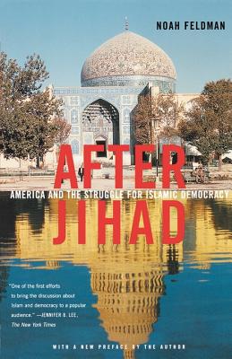 After Jihad: America and the Struggle for Islamic Democracy - Feldman, Noah