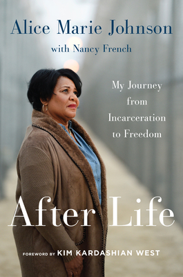 After Life: My Journey from Incarceration to Freedom - Johnson, Alice Marie, and West, Kim Kardashian (Foreword by)