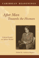 After Man: Towards the Human: Critical Essays on Sylvia Wynter