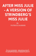 After Miss Julie: Play: A Version of Strindberg's Miss Julie