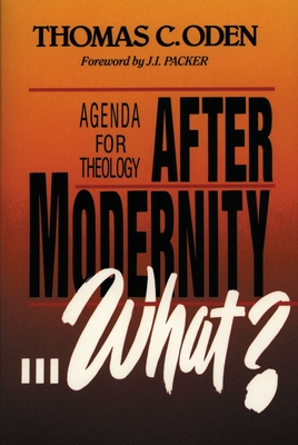 After Modernity . . . What?: Agenda for Theology - Oden, Thomas C, Dr.