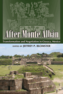 After Monte Albn: Transformation and Negotiation in Oaxaca, Mexico