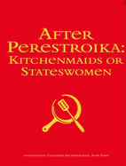 After Perestroika: Kitchenmaids or Stateswomen