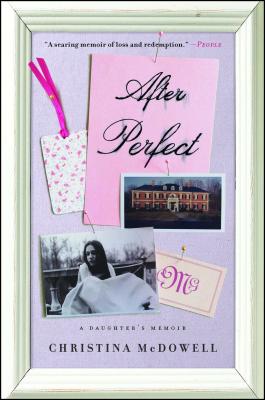 After Perfect: A Daughter's Memoir - McDowell, Christina