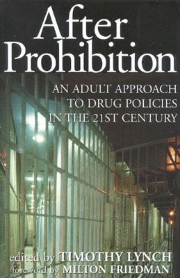 After Prohibition: An Adult Approach to Drug Policies in the 21st Century - Lynch, Timothy (Editor)