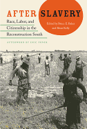After Slavery: Race, Labor, and Citizenship in the Reconstruction South