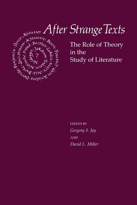 After Strange Texts: The Role of Theory in the Study of Literature - Jay, Gregory S (Editor), and Miller, David L (Editor)