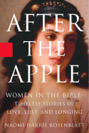 After the Apple: Women in the Bible: Timeless Stories of Love, Lust, and Longing