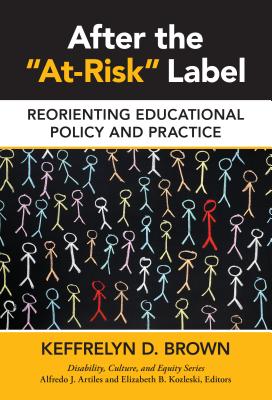 After the At-Risk Label: Reorienting Educational Policy and Practice - Brown, Keffrelyn D