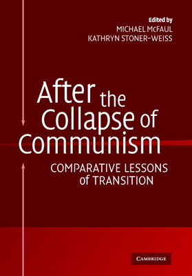 After the Collapse of Communism - McFaul, Michael, Professor, PhD (Editor), and Stoner-Weiss, Kathryn (Editor)