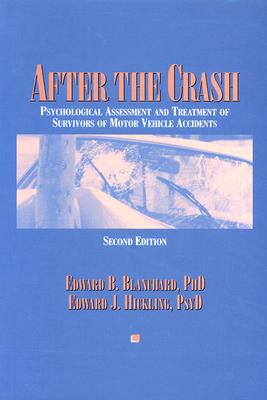 After the Crash: Psychological Assessment and Treatment of Survivors of Motor Vehicle Accidents - Blanchard, Edward B, and Hickling, Edward J