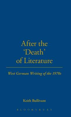 After the 'Death' of Literature: West German Writing of the 1970s - Bullivant, Keith (Editor)