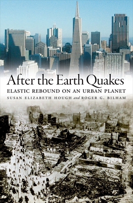 After the Earth Quakes: Elastic Rebound on an Urban Planet - Hough, Susan Elizabeth, and Bilham, Roger G