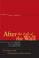 After the Fall of the Wall: Life Courses in the Transformation of East Germany