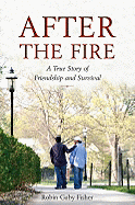 After the Fire: A True Story of Friendship and Survival - Fisher, Robin Gaby