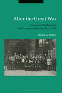 After the Great War: Economic Warfare and the Promise of Peace in Paris 1919