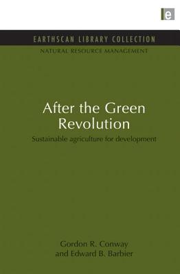 After the Green Revolution: Sustainable Agriculture for Development - Conway, Gordon R., and Barbier, Edward B.