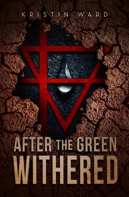 After the Green Withered - Ward, Kristin