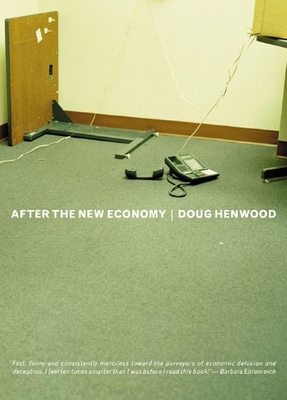 After the New Economy: The Binge . . . and the Hangover That Won't Go Away - Henwood, Doug