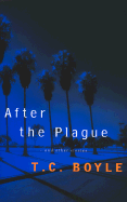 After the Plague: And Other Stories - Boyle, T Coraghessan