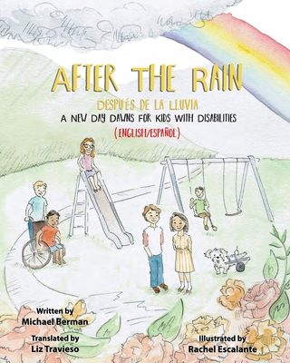 After the Rain - Despues De La Lluvia: A New Day Dawns for Kids with Disabilities (English/Espanol) - Travieso, Liz (Translated by), and Escalante, Rachel (Illustrator), and Neal, Linda (Editor)