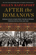 After the Romanovs: Russian Exiles in Paris from the Belle poque Through Revolution and War