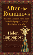 After the Romanovs: Russian Exiles in Paris from the Belle poque Through Revolution and War