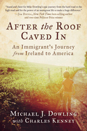 After the Roof Caved in: An Immigrant's Journey from Ireland to America