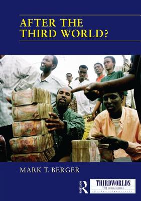 After the Third World? - Berger, Mark T (Editor)