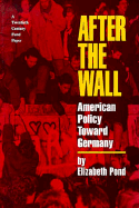 After the Wall: American Policy Toward Germany