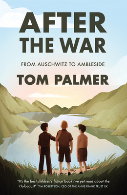 After the War: From Auschwitz to Ambleside - Palmer, Tom