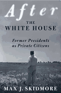 After the White House: Former Presidents as Private Citizens