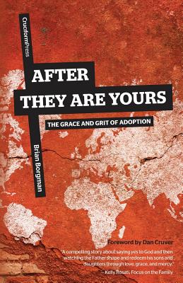 After They Are Yours: The Grace and Grit of Adoption - Borgman, Brian, and Dan, Cruver (Foreword by)