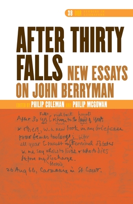 After Thirty Falls: New Essays on John Berryman - Coleman, Nils Philip, and McGowan, Philip
